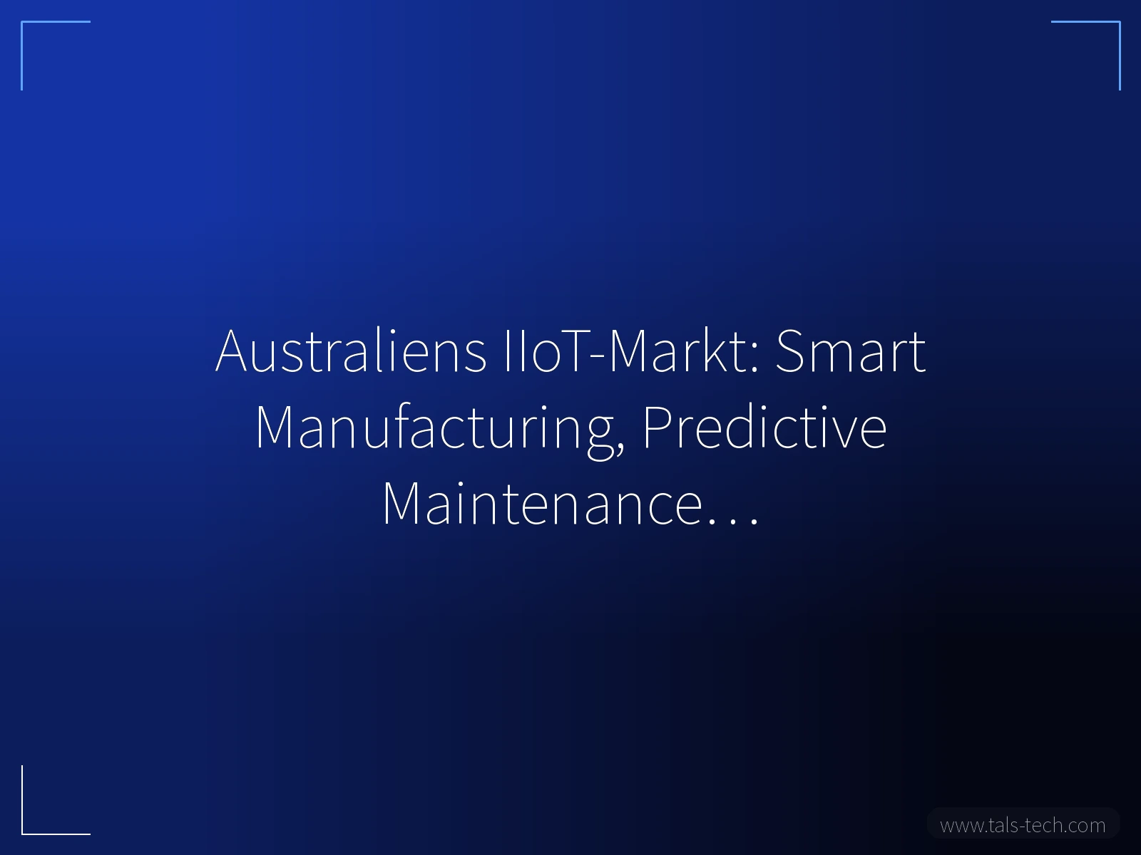 Australiens IIoT-Markt: Smart Manufacturing, Predictive Maintenance… - TALS