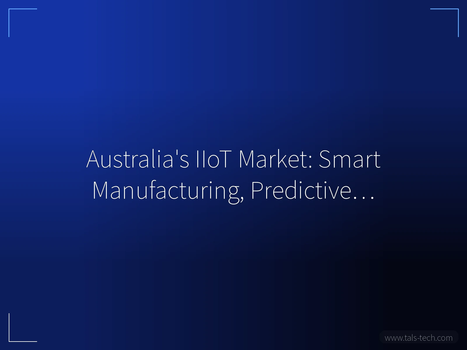 Australia's IIoT Market: Smart Manufacturing, Predictive… - TALS