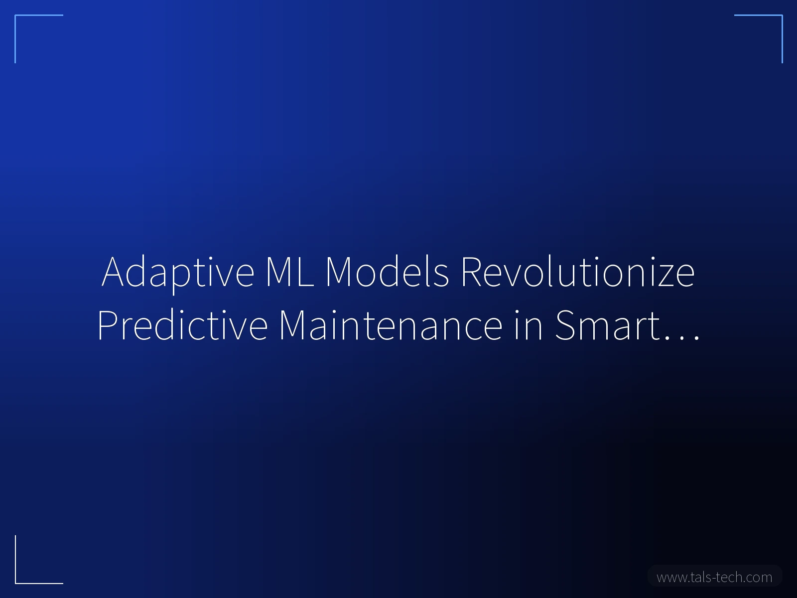 Adaptive ML Models Revolutionize Predictive Maintenance in Smart… - TALS