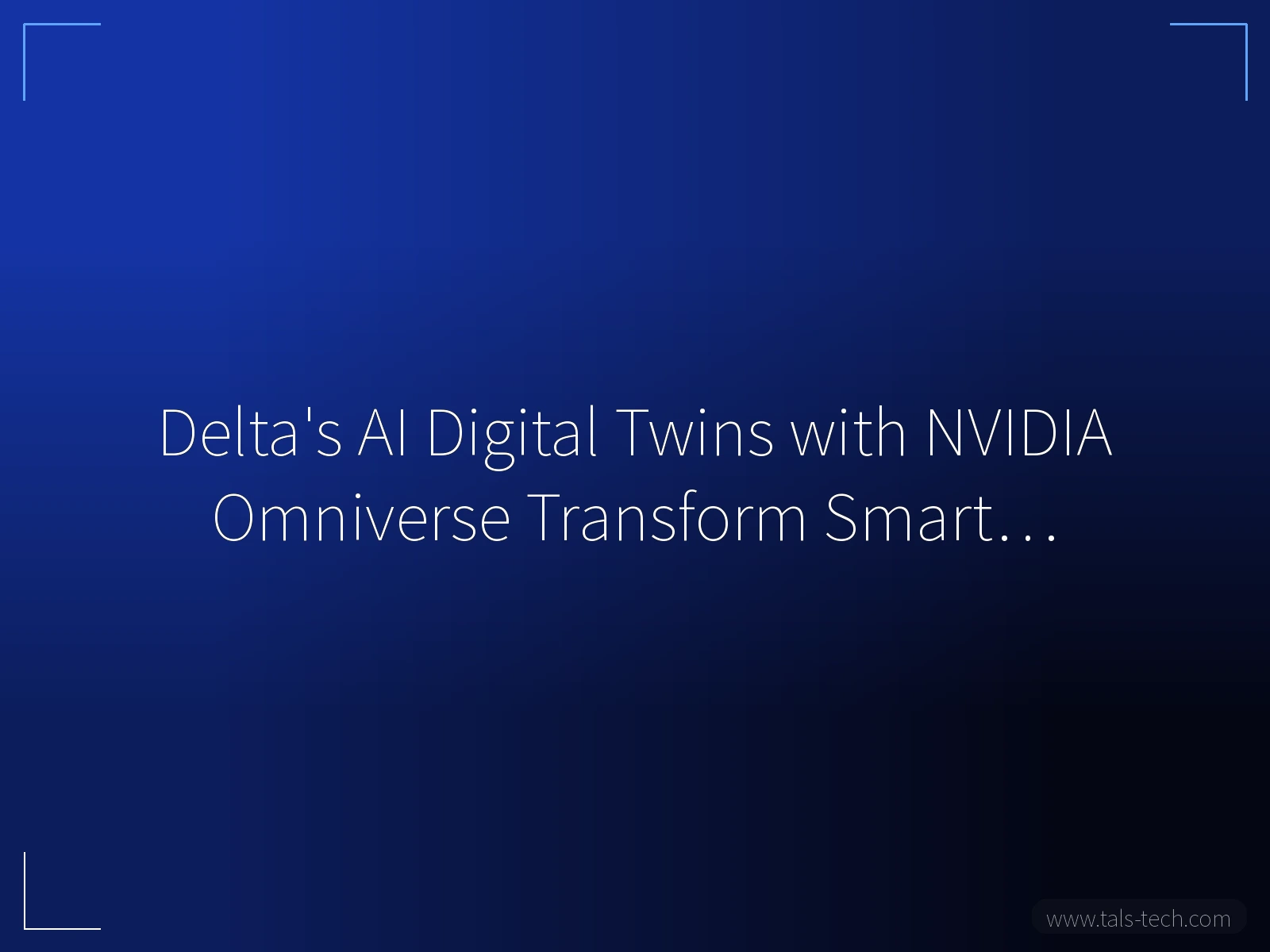 Delta's AI Digital Twins with NVIDIA Omniverse Transform Smart… - TALS