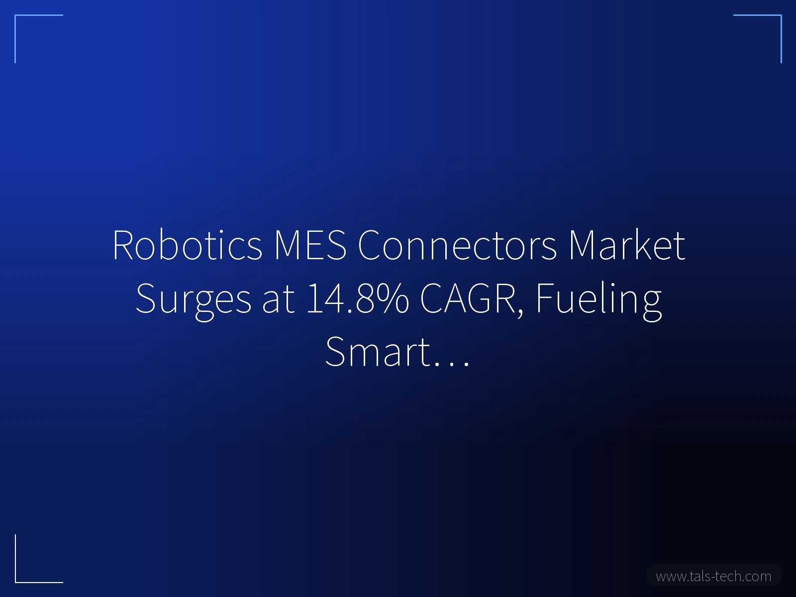 Robotics MES Connectors Market Surges at 14.8% CAGR, Fueling Smart… - TALS