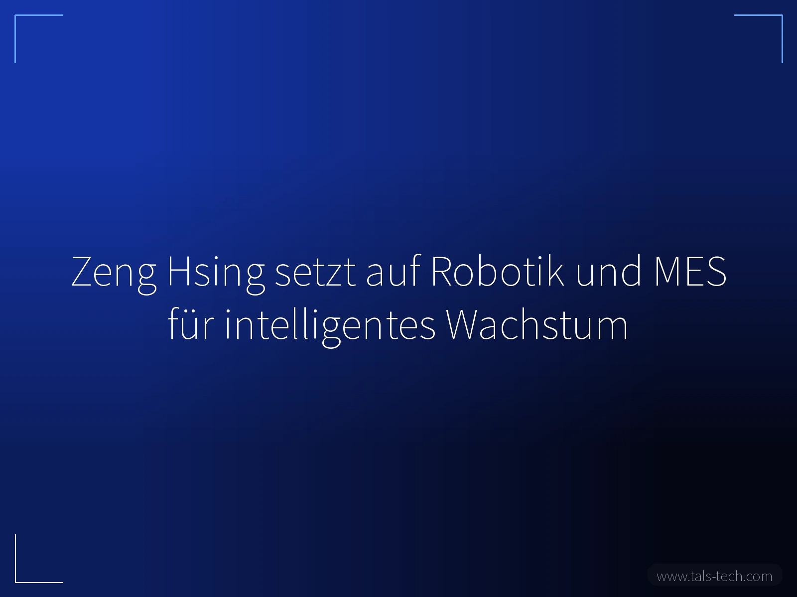 Zeng Hsing setzt auf Robotik und MES für intelligentes Wachstum - TALS