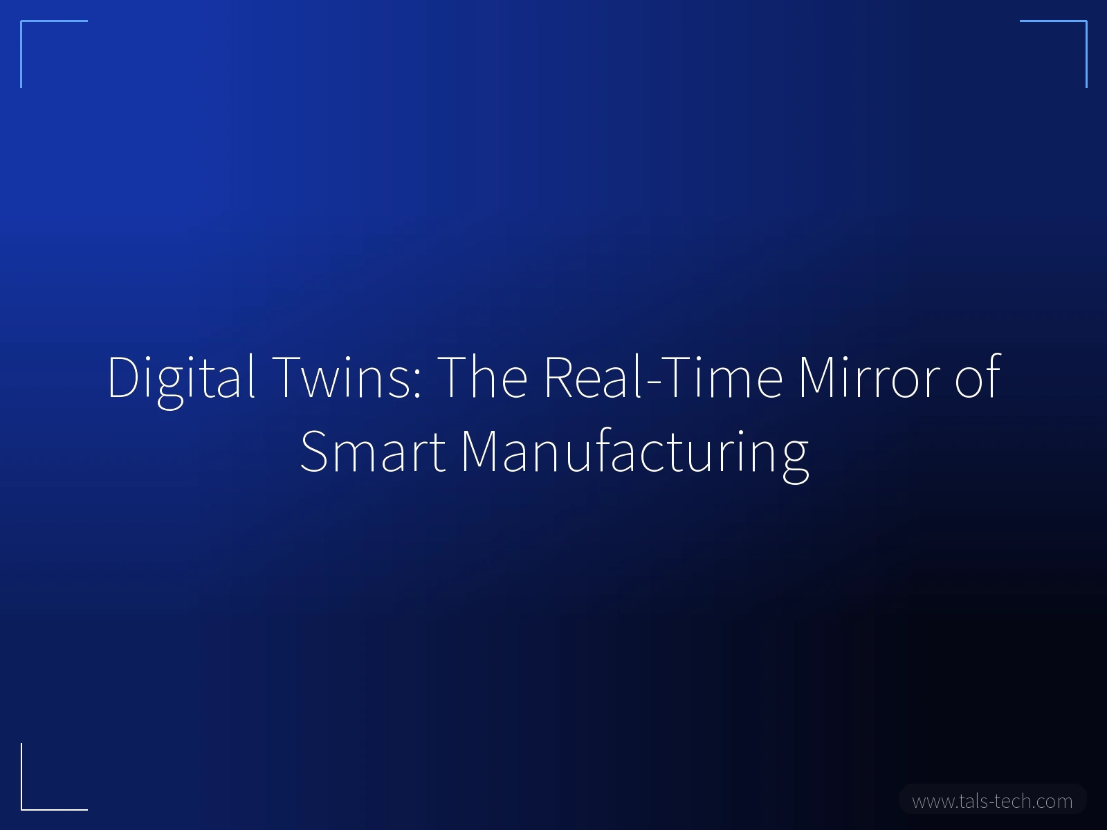 Digital Twins: The Real-Time Mirror of Smart Manufacturing - TALS