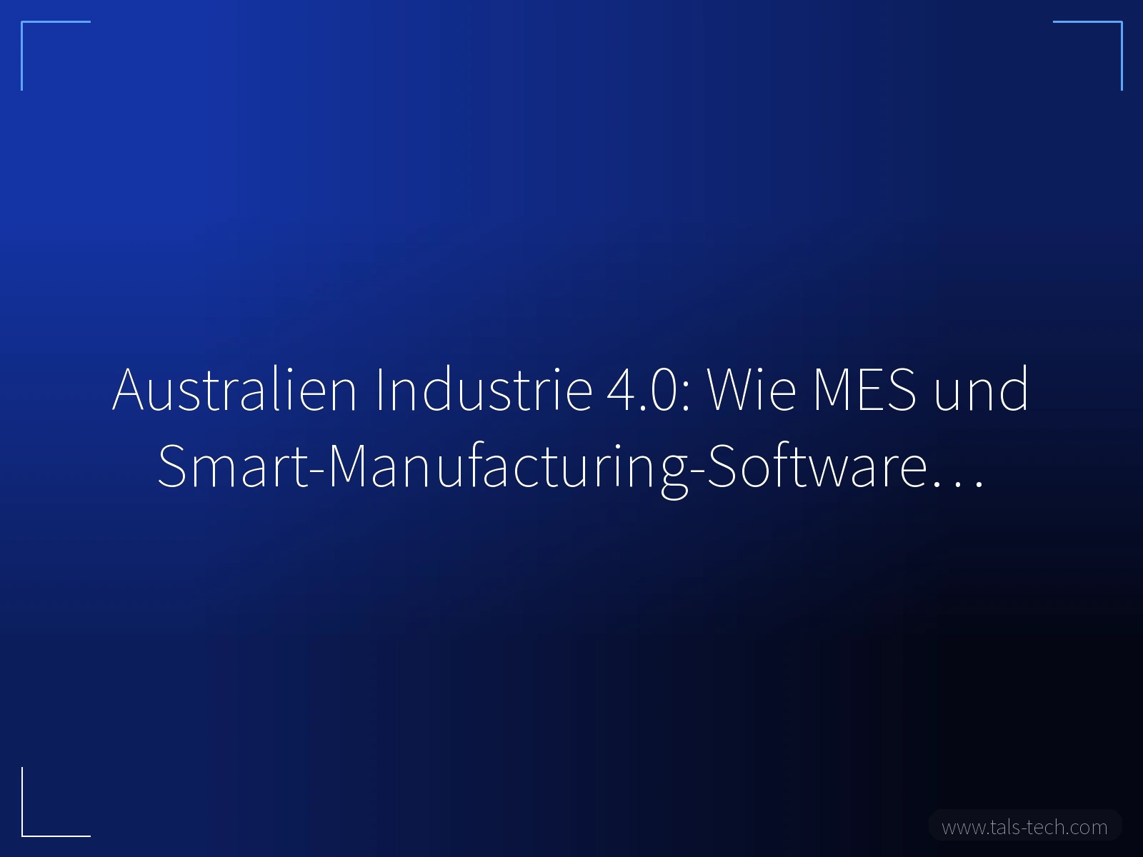 Australien Industrie 4.0: Wie MES und Smart-Manufacturing-Software… - TALS