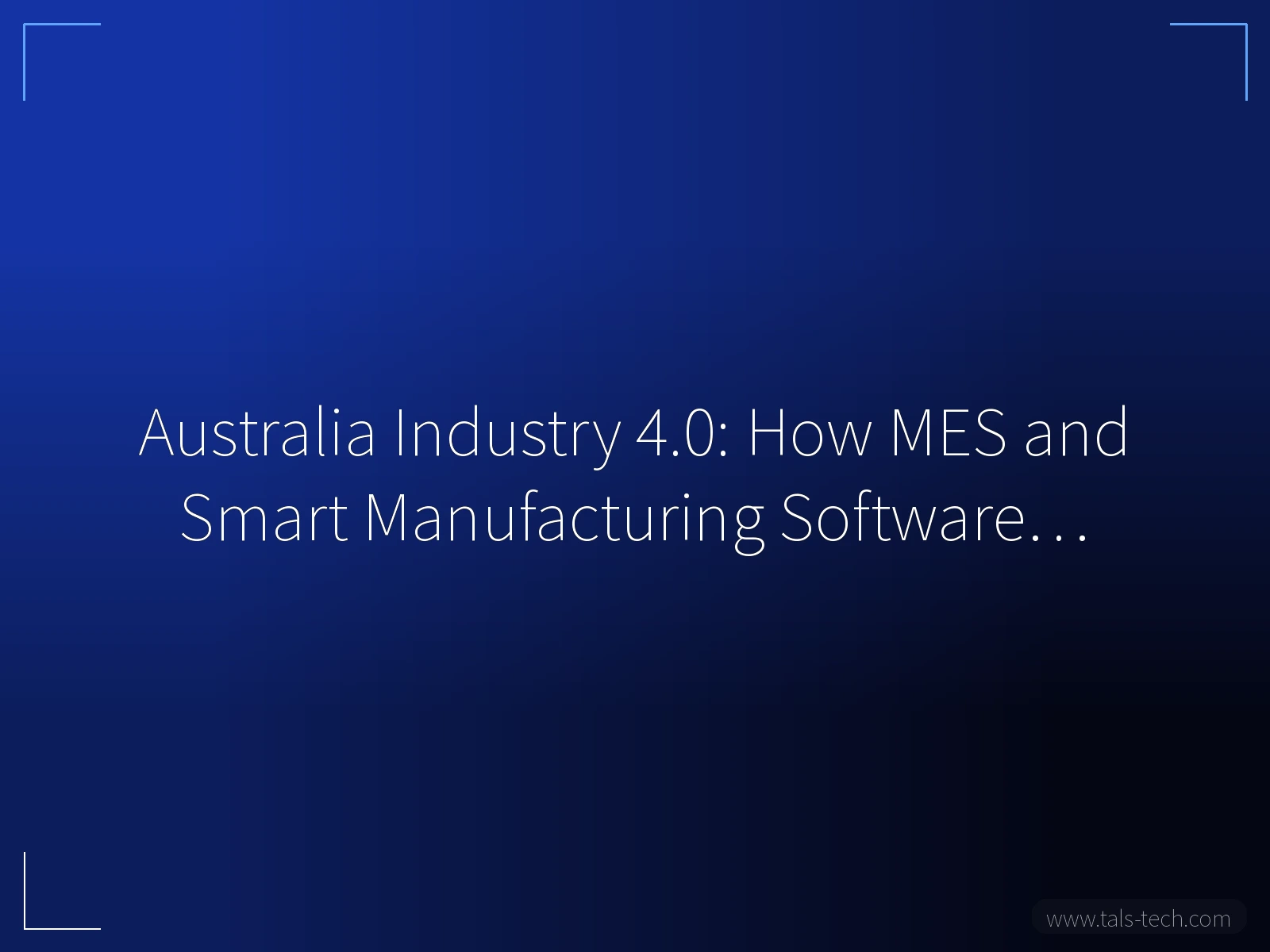 Australia Industry 4.0: How MES and Smart Manufacturing Software… - TALS