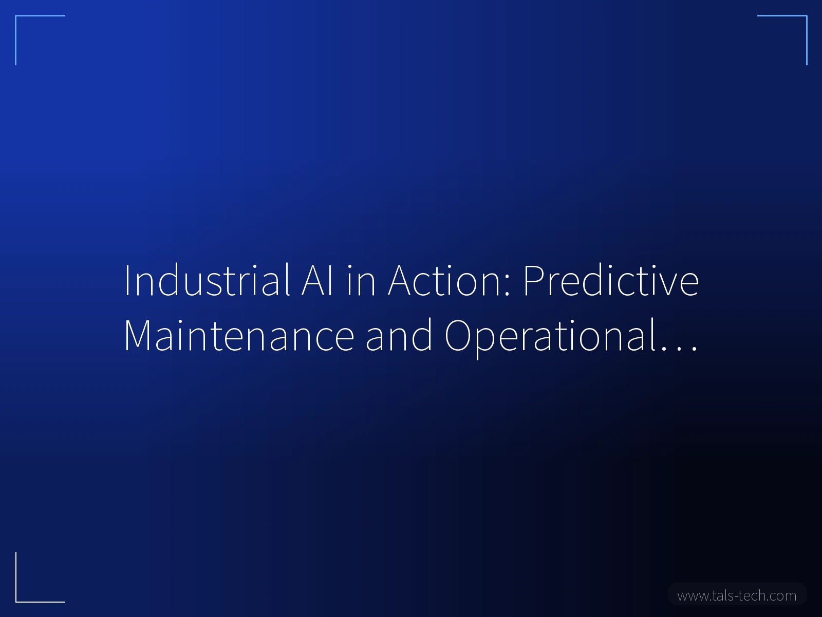 Industrial AI in Action: Predictive Maintenance and Operational… - TALS