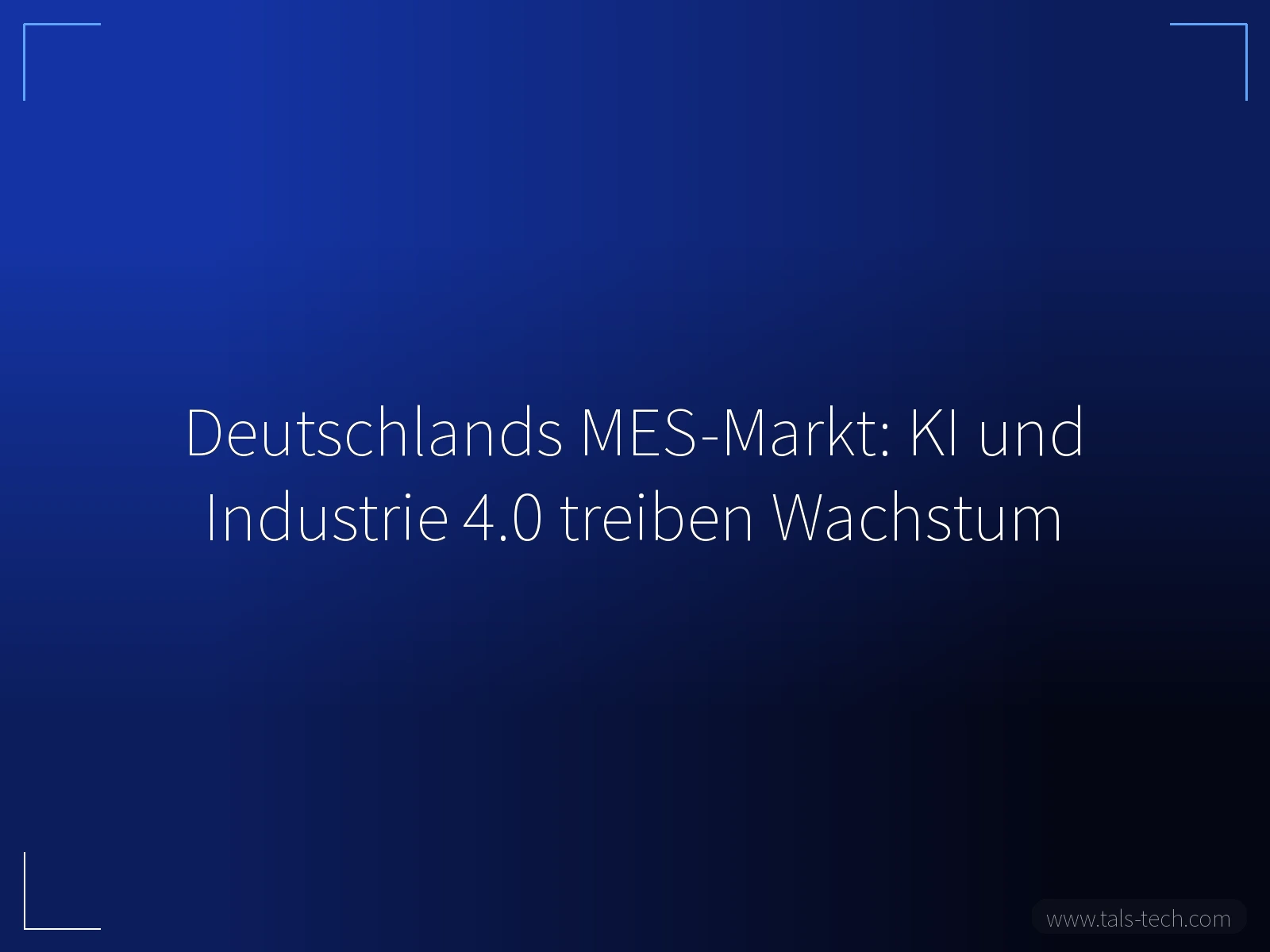 Deutschlands MES-Markt: KI und Industrie 4.0 treiben Wachstum - TALS