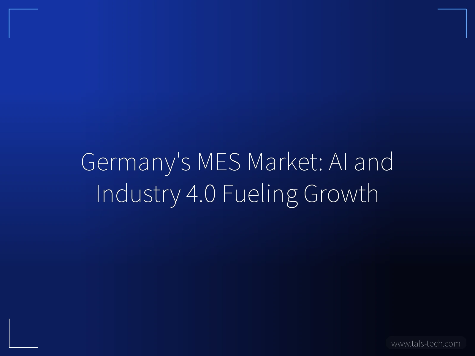 Germany's MES Market: AI and Industry 4.0 Fueling Growth - TALS