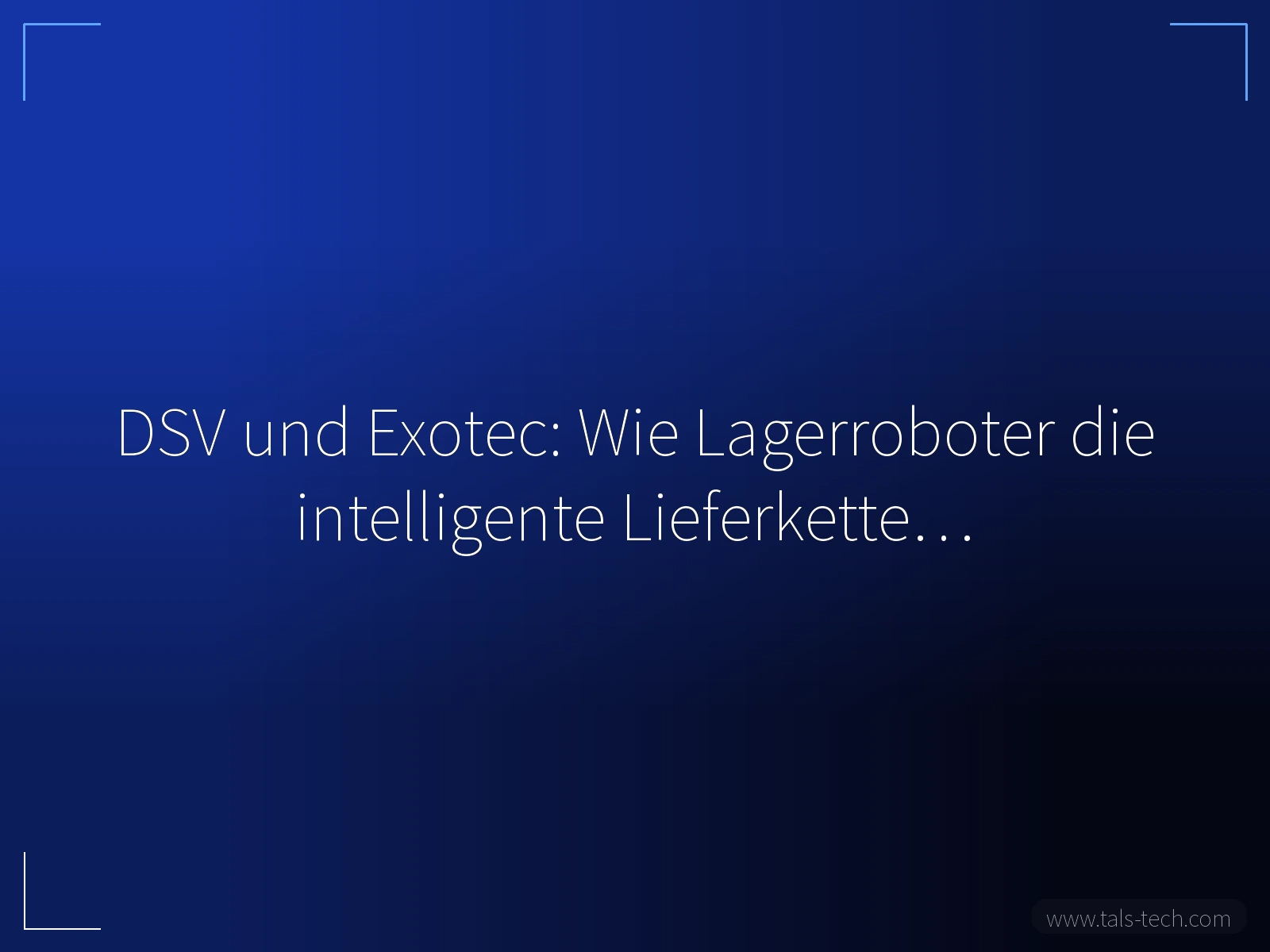 DSV und Exotec: Wie Lagerroboter die intelligente Lieferkette… - TALS