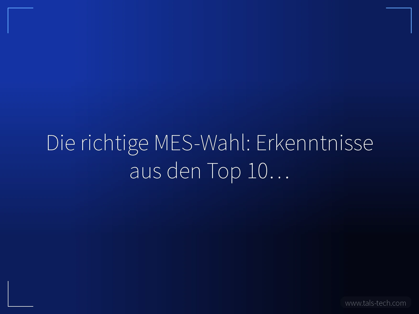 Die richtige MES-Wahl: Erkenntnisse aus den Top 10… - TALS
