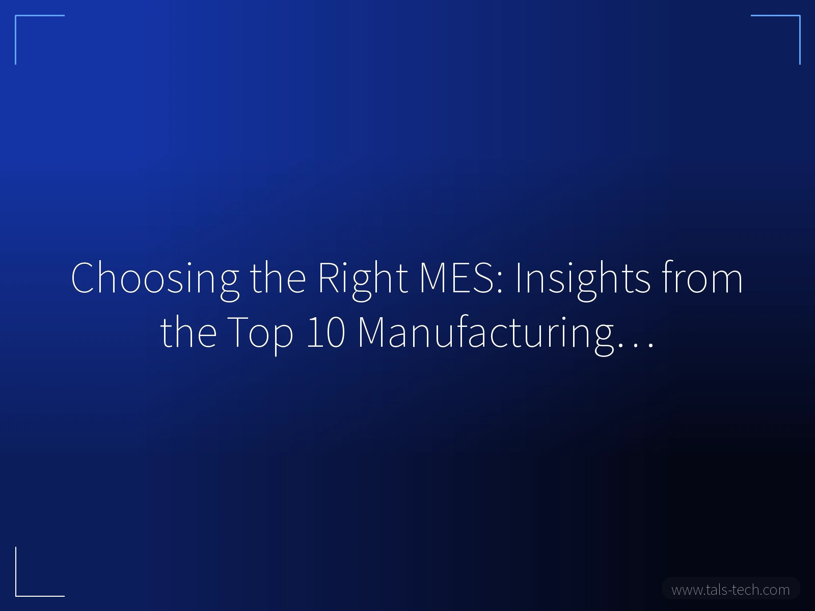 Choosing the Right MES: Insights from the Top 10 Manufacturing… - TALS