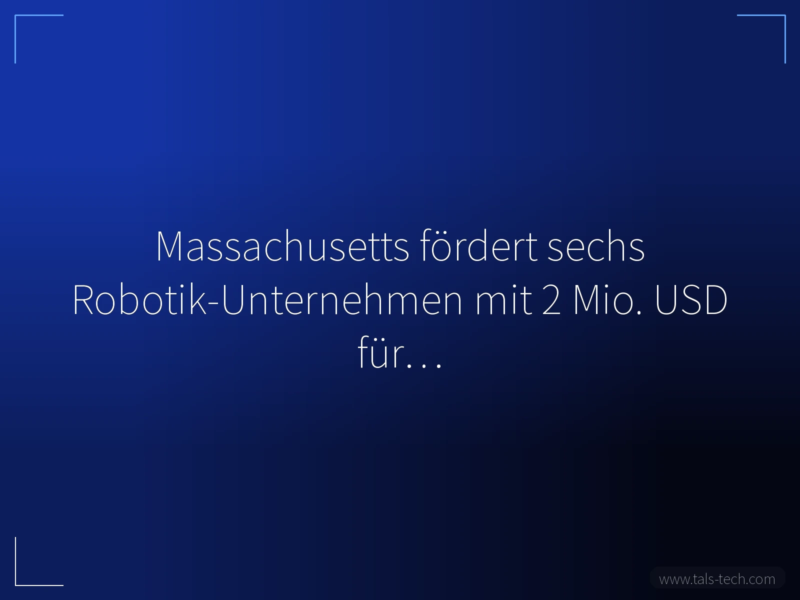 Massachusetts fördert sechs Robotik-Unternehmen mit 2 Mio. USD für… - TALS