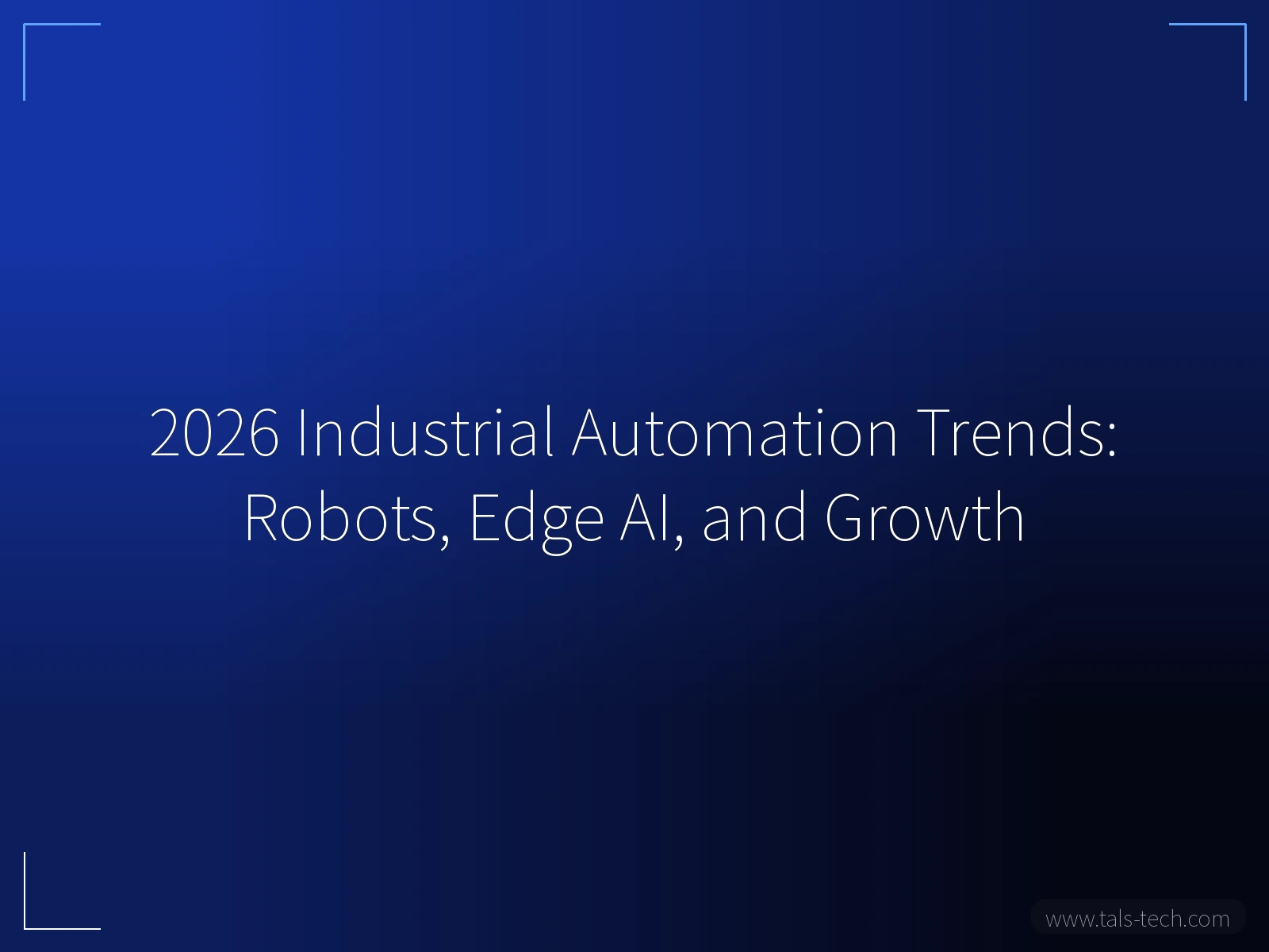 2026 Industrial Automation Trends: Robots, Edge AI, and Growth - TALS
