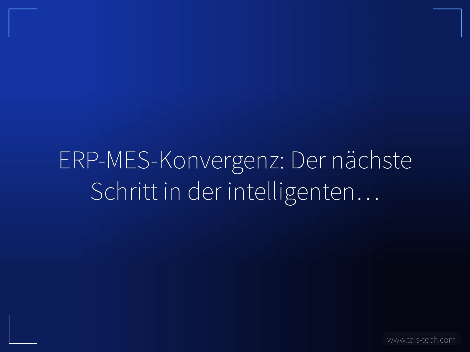 ERP-MES-Konvergenz: Der nächste Schritt in der intelligenten… - TALS