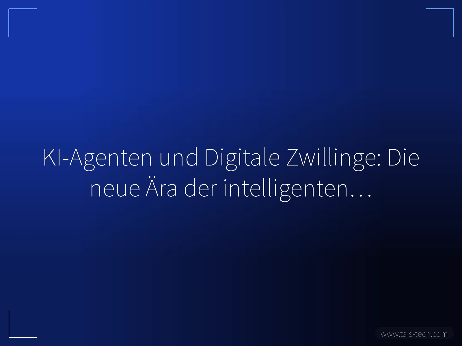 KI-Agenten und Digitale Zwillinge: Die neue Ära der intelligenten… - TALS
