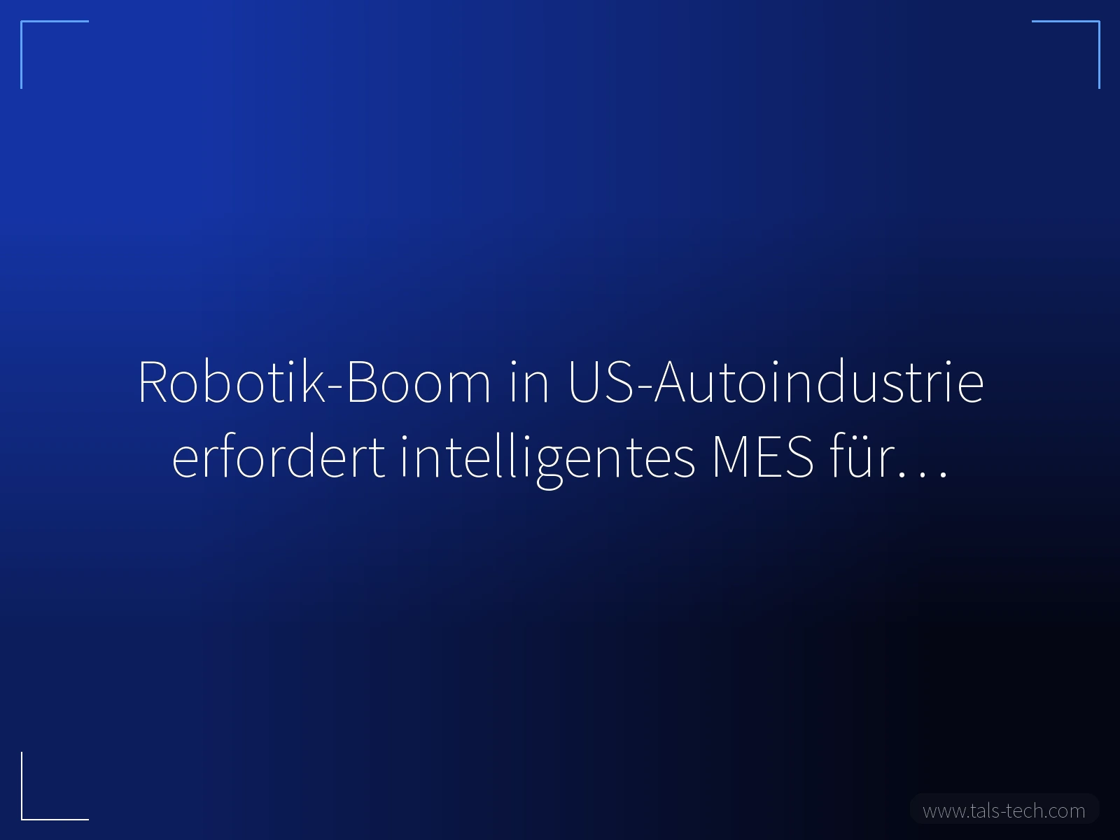 Robotik-Boom in US-Autoindustrie erfordert intelligentes MES für… - TALS