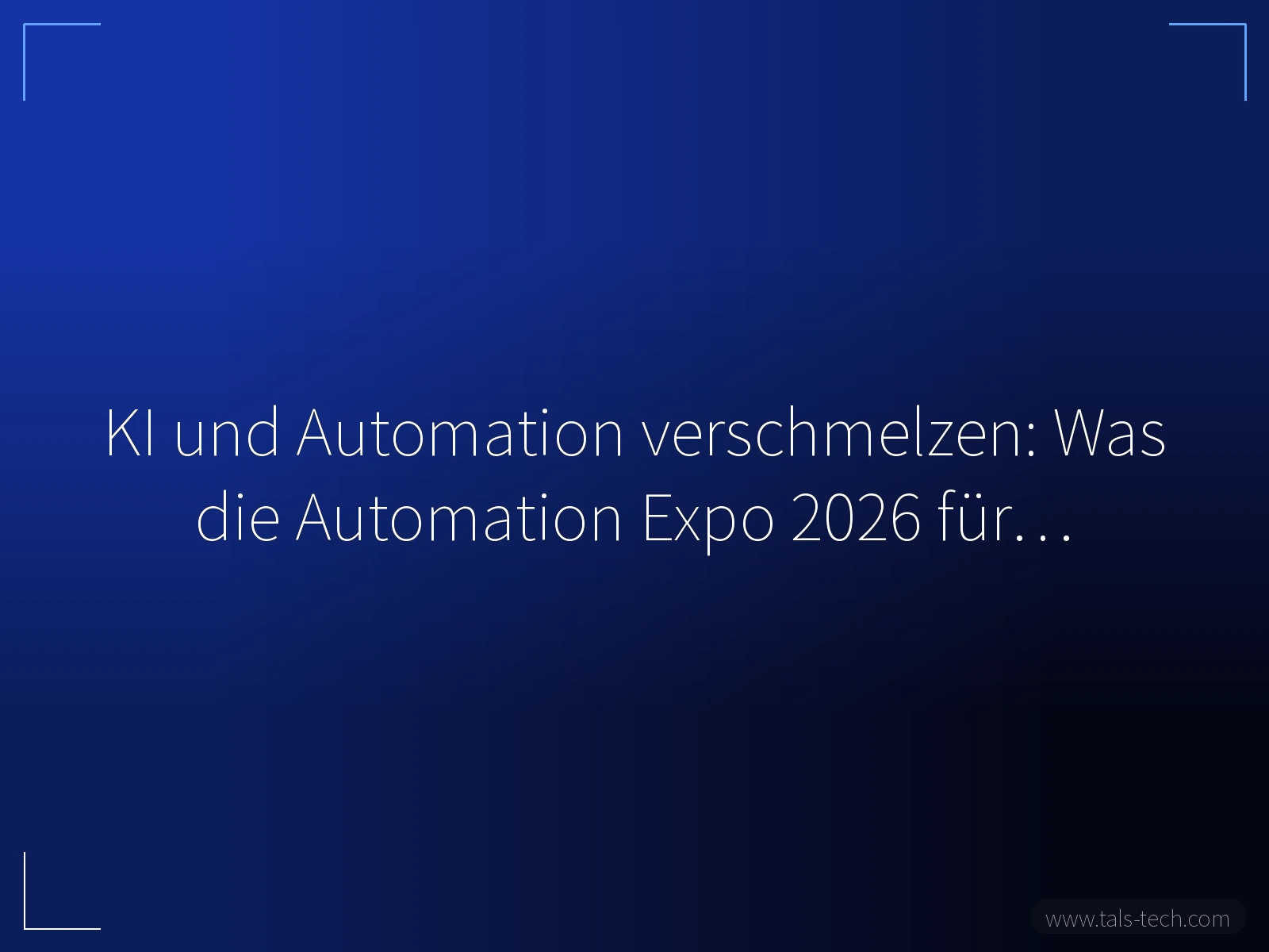KI und Automation verschmelzen: Was die Automation Expo 2026 für… - TALS