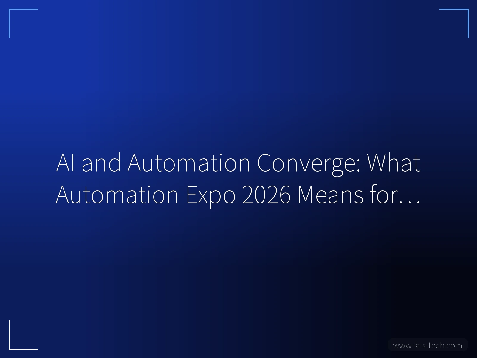 AI and Automation Converge: What Automation Expo 2026 Means for… - TALS