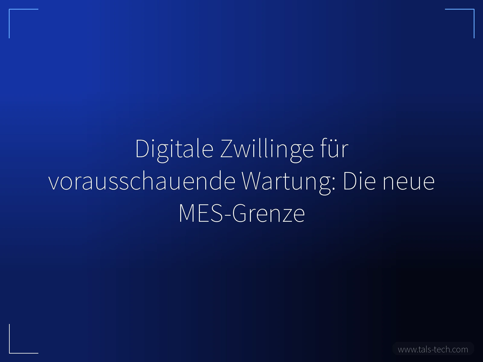 Digitale Zwillinge für vorausschauende Wartung: Die neue MES-Grenze - TALS