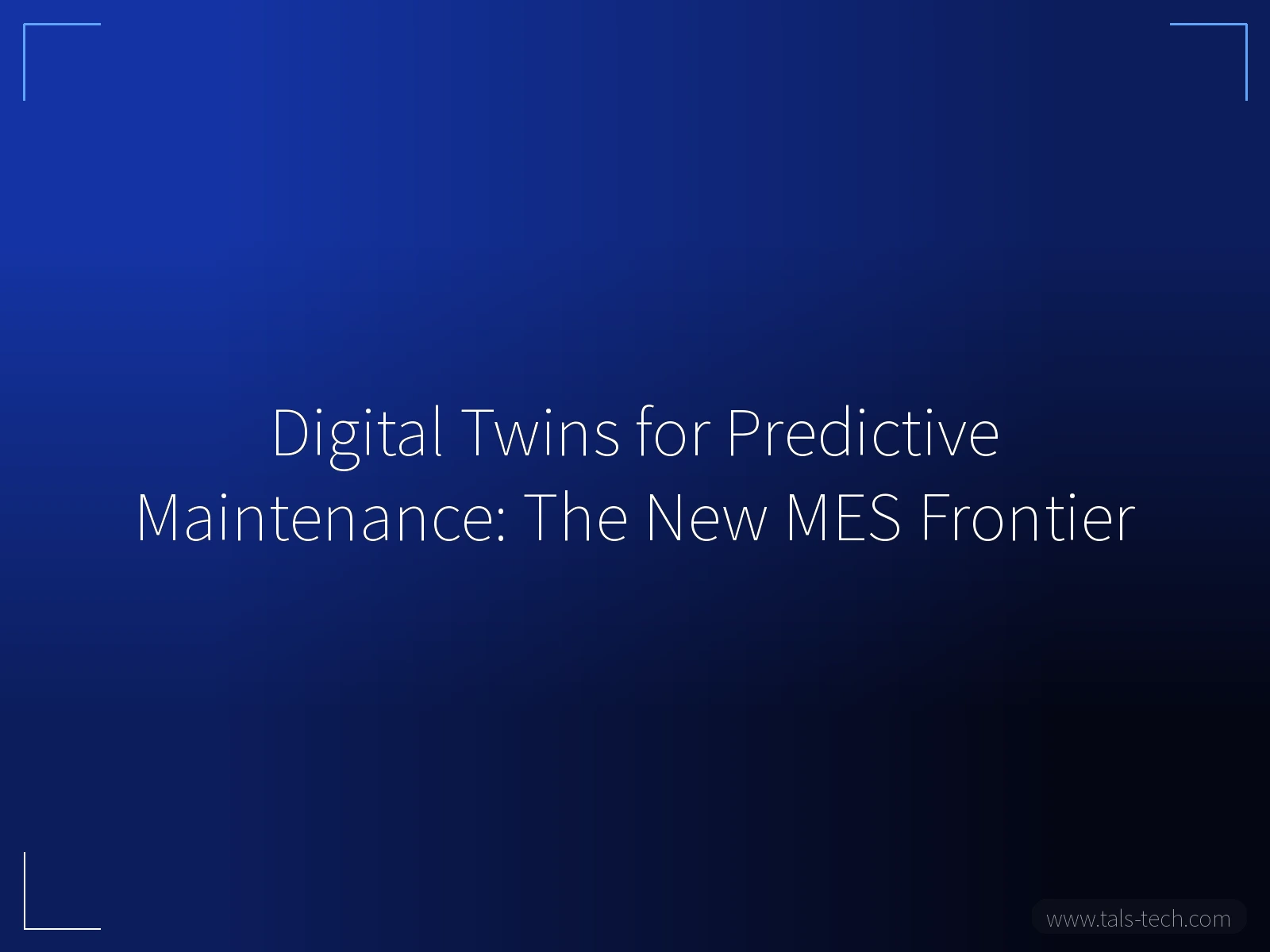 Digital Twins for Predictive Maintenance: The New MES Frontier - TALS