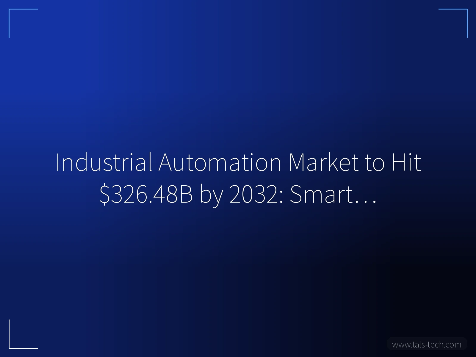 Industrial Automation Market to Hit $326.48B by 2032: Smart… - TALS