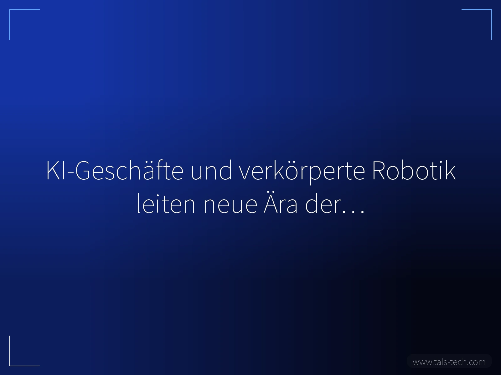 KI-Geschäfte und verkörperte Robotik leiten neue Ära der… - TALS