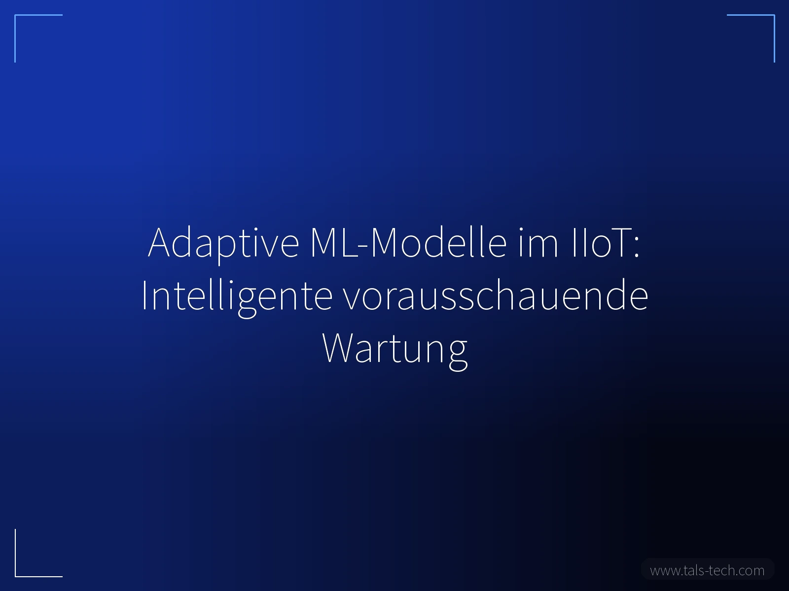 Adaptive ML-Modelle im IIoT: Intelligente vorausschauende Wartung - TALS