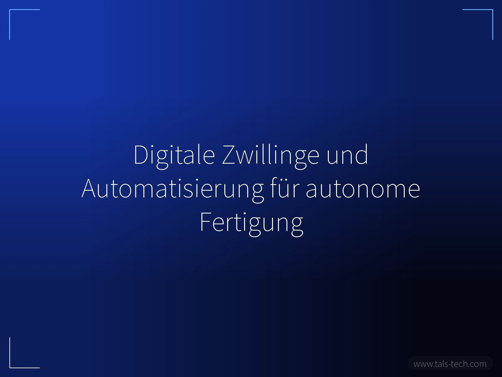 Digitale Zwillinge und Automatisierung für autonome Fertigung - TALS