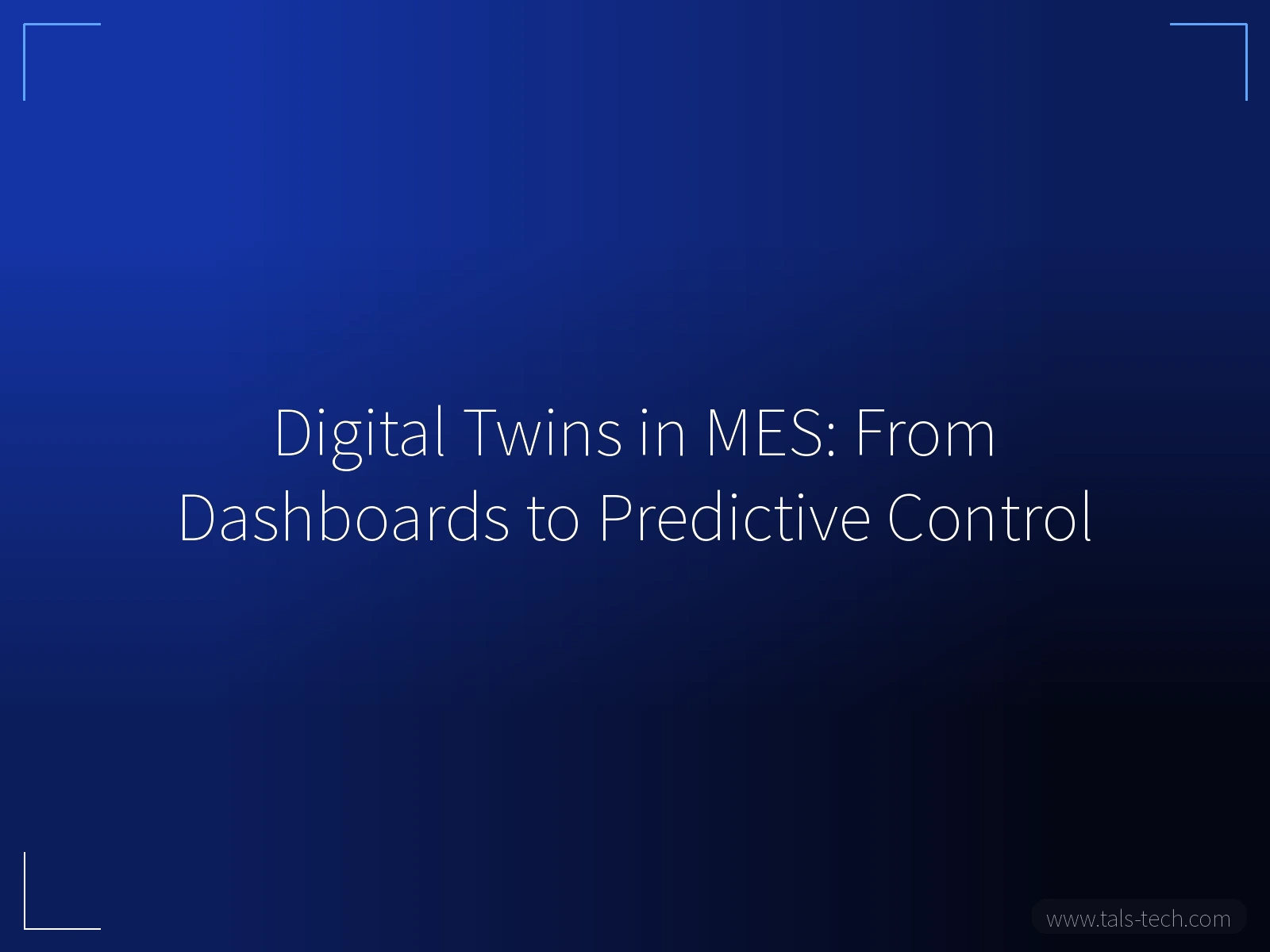 Digital Twins in MES: From Dashboards to Predictive Control - TALS