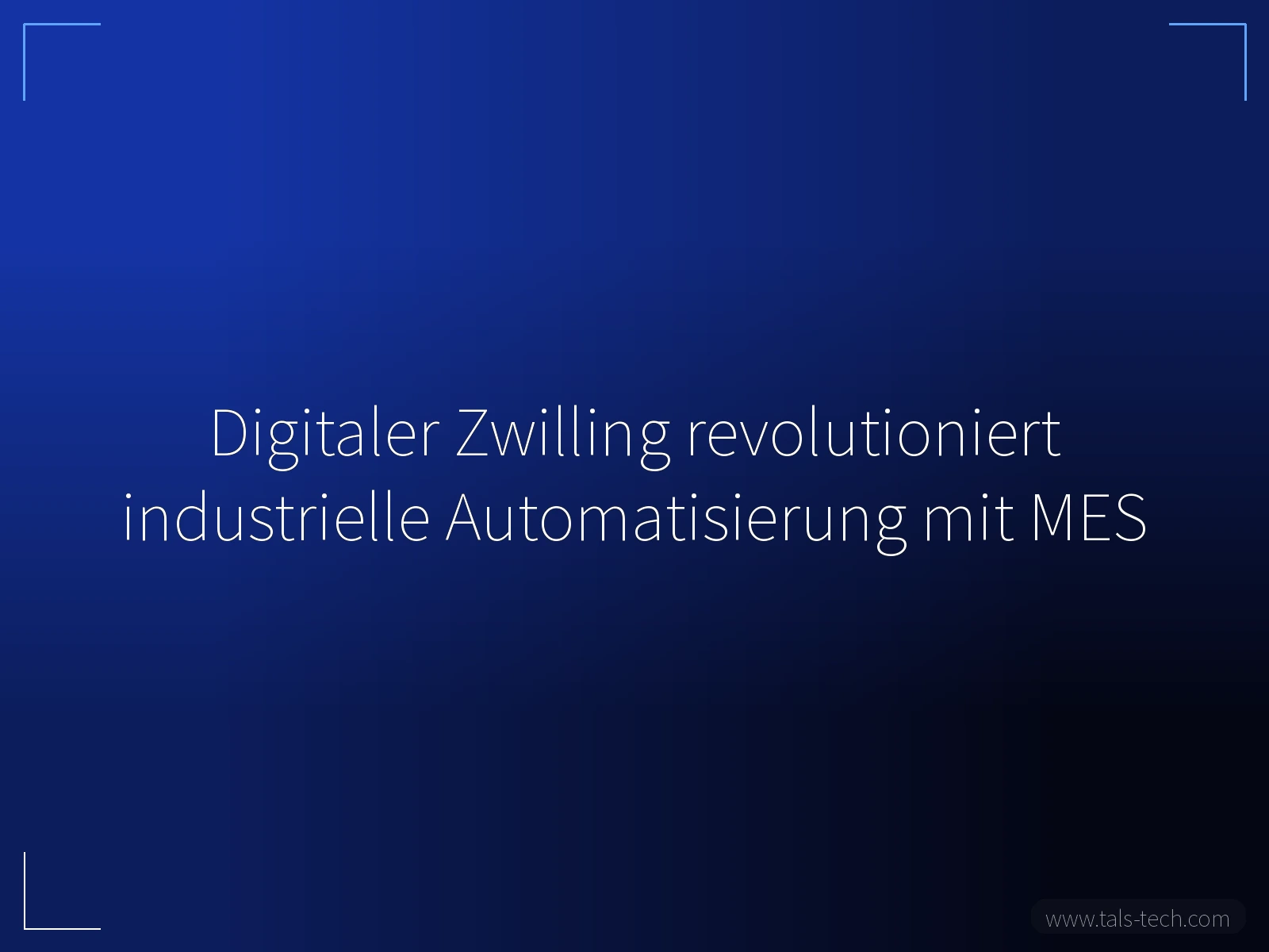 Digitaler Zwilling revolutioniert industrielle Automatisierung mit MES - TALS