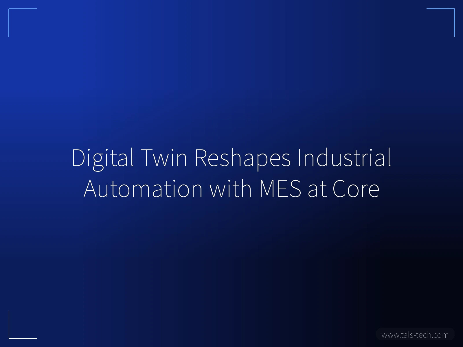 Digital Twin Reshapes Industrial Automation with MES at Core - TALS