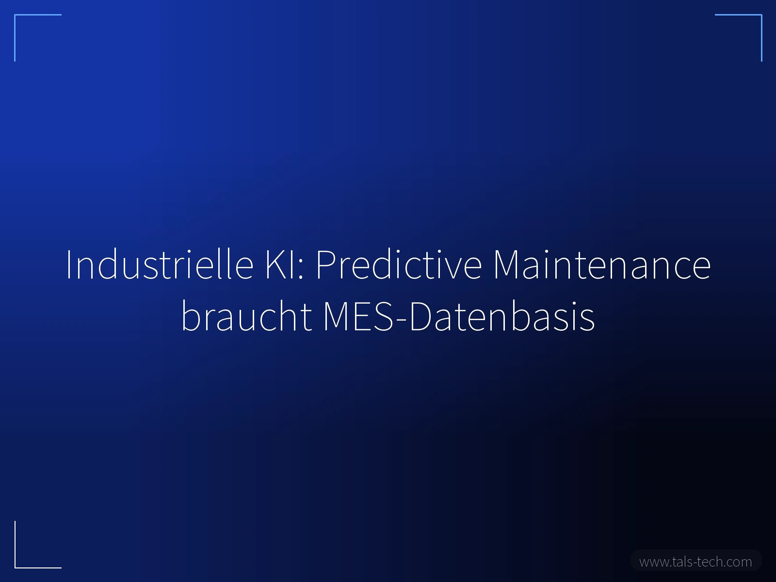 Industrielle KI: Predictive Maintenance braucht MES-Datenbasis - TALS